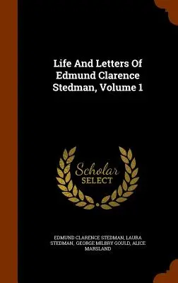 Życie i listy Edmunda Clarence'a Stedmana, tom 1 - Life And Letters Of Edmund Clarence Stedman, Volume 1