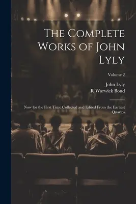 The Complete Works of John Lyly: Teraz po raz pierwszy zebrane i zredagowane z najwcześniejszych kwartetów; Tom 2 - The Complete Works of John Lyly: Now for the First Time Collected and Edited From the Earliest Quartos; Volume 2