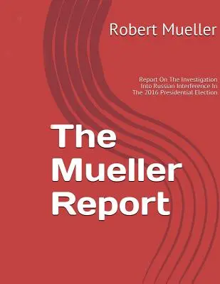 Raport Muellera: Dochodzenie w sprawie ingerencji Rosji w wybory prezydenckie w 2016 r. - Mueller Report: On The Investigation Into Russian Interference In The 2016 Presidential Election