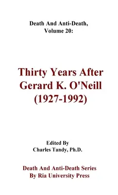 Śmierć i antyśmierć, tom 20: Trzydzieści lat po Gerardzie K. O'Neillu (1927-1992) - Death And Anti-Death, Volume 20: Thirty Years After Gerard K. O'Neill (1927-1992)