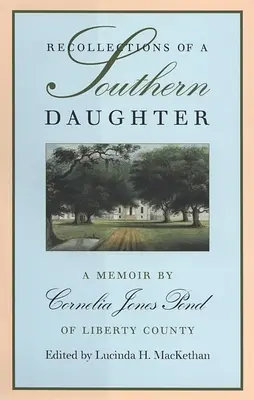 Wspomnienia córki z Południa: Wspomnienie Cornelii Jones Pond z hrabstwa Liberty - Recollections of a Southern Daughter: A Memoir by Cornelia Jones Pond of Liberty County