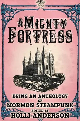 Potężna forteca: Antologia mormońskiego steampunku - A Mighty Fortress: Being an Anthology of Mormon Steampunk