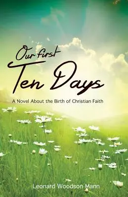 Nasze pierwsze dziesięć dni: Powieść o narodzinach wiary chrześcijańskiej - Our First Ten Days: A Novel about the Birth of Christian Faith