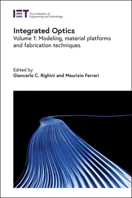 Optyka zintegrowana: Modelowanie, platformy materiałowe i techniki wytwarzania - Integrated Optics: Modeling, Material Platforms and Fabrication Techniques