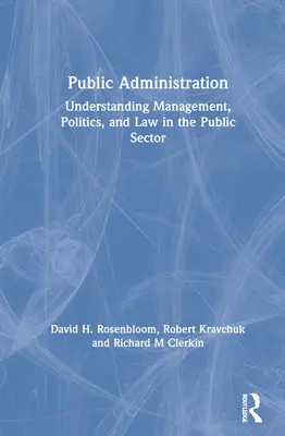 Administracja publiczna: Zrozumienie zarządzania, polityki i prawa w sektorze publicznym - Public Administration: Understanding Management, Politics, and Law in the Public Sector