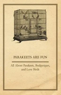 Papużki są fajne - wszystko o papużkach, papużkach falistych i ptakach miłosnych - Parakeets are Fun - All About Parakeets, Budgerigars, and Love Birds