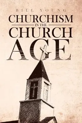 Churchism in the Church Age” - Churchism in the Church Age