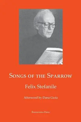 Pieśni wróbla: Poezja Feliksa Stefanilego - Songs of The Sparrow: The Poetry of Felix Stefanile