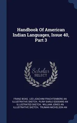 Podręcznik języków Indian amerykańskich, wydanie 40, część 3 - Handbook Of American Indian Languages, Issue 40, Part 3