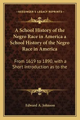 Szkolna historia rasy murzyńskiej w Ameryce Szkolna historia rasy murzyńskiej w Ameryce: Od 1619 do 1890 roku, z krótkim wprowadzeniem dotyczącym - A School History of the Negro Race in America a School History of the Negro Race in America: From 1619 to 1890, with a Short Introduction as to the