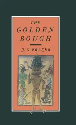 The Golden Bough: Studium magii i religii - The Golden Bough: A Study in Magic and Religion