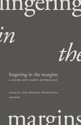 Lingering in the Margins: Antologia poetów z River City - Lingering in the Margins: A River City Poets Anthology