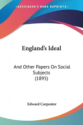 England's Ideal: I inne prace na tematy społeczne (1895) - England's Ideal: And Other Papers On Social Subjects (1895)