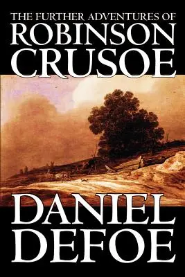 Dalsze przygody Robinsona Crusoe Daniela Defoe, beletrystyka, klasyka - The Further Adventures of Robinson Crusoe by Daniel Defoe, Fiction, Classics