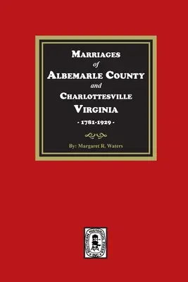 Małżeństwa hrabstwa Albemarle i Charlottesville w Wirginii, 1781-1929 - Marriages of Albemarle County and Charlottesville, Virginia, 1781-1929