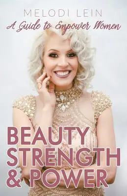 Piękno, siła i moc: Przewodnik po wzmacnianiu pozycji kobiet - Beauty, Strength & Power: A Guide to Empower Women