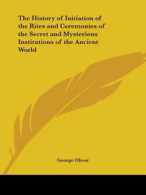 Historia wtajemniczenia w obrzędy i ceremonie tajnych i tajemniczych instytucji starożytnego świata - The History of Initiation of the Rites and Ceremonies of the Secret and Mysterious Institutions of the Ancient World