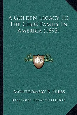 Złote dziedzictwo rodziny Gibbsów w Ameryce (1893) - A Golden Legacy To The Gibbs Family In America (1893)