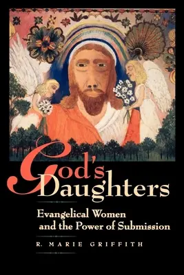 Córki Boga: Ewangeliczne kobiety i siła uległości - God's Daughters: Evangelical Women and the Power of Submission