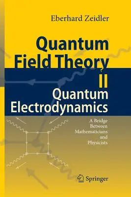 Kwantowa teoria pola II: Elektrodynamika kwantowa: Pomost między matematykami i fizykami - Quantum Field Theory II: Quantum Electrodynamics: A Bridge Between Mathematicians and Physicists