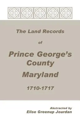 Rejestry gruntów hrabstwa Prince George's w stanie Maryland, 1710-1717 - The Land Records of Prince George's County, Maryland, 1710-1717