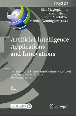 Zastosowania i innowacje sztucznej inteligencji: 19th Ifip Wg 12.5 International Conference, Aiai 2023, Len, Hiszpania, 14-17 czerwca 2023 r., Proceeding - Artificial Intelligence Applications and Innovations: 19th Ifip Wg 12.5 International Conference, Aiai 2023, Len, Spain, June 14-17, 2023, Proceeding