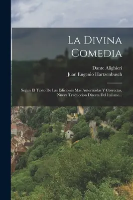 La Divina Comedia: Segun El Texto De Las Ediciones Mas Autorizadas Y Correctas, Nueva Traduccion Directa Del Italiano...