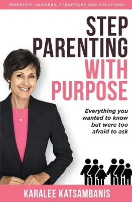 Step Parenting with Purpose: Wszystko, co chciałeś wiedzieć, ale bałeś się zapytać - Step Parenting with Purpose: Everything you wanted to know but were too afraid to ask