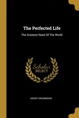 Doskonałe życie: Największa potrzeba świata - The Perfected Life: The Greatest Need Of The World