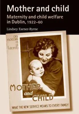 Matka i dziecko: Macierzyństwo i opieka nad dziećmi w Dublinie, 1922-60 - Mother and Child: Maternity and Child Welfare in Dublin, 1922-60