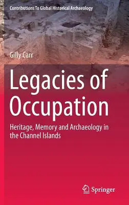 Dziedzictwo okupacji: Dziedzictwo, pamięć i archeologia na Wyspach Normandzkich - Legacies of Occupation: Heritage, Memory and Archaeology in the Channel Islands