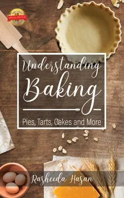 Zrozumieć pieczenie: Pies, Tarts, Cakes and More - Understanding Baking: Pies, Tarts, Cakes and More