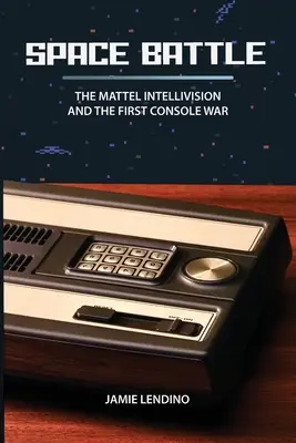 Kosmiczna bitwa: Mattel Intellivision i pierwsza wojna konsolowa - Space Battle: The Mattel Intellivision and the First Console War