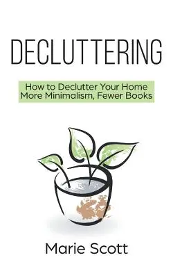 Decluttering: Jak uporządkować swój dom: więcej minimalizmu, mniej książek - Decluttering: How to Declutter Your Home More Minimalism, Fewer Books