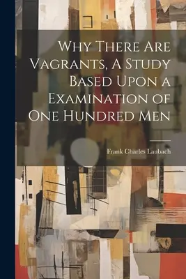 Dlaczego istnieją włóczędzy, studium oparte na badaniu stu mężczyzn - Why There are Vagrants, A Study Based Upon a Examination of one Hundred Men