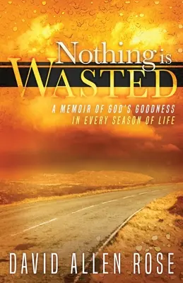 Nic się nie marnuje: Wspomnienie Bożej dobroci w każdym okresie życia - Nothing Is Wasted: A Memoir of God's Goodness in Every Season of Life