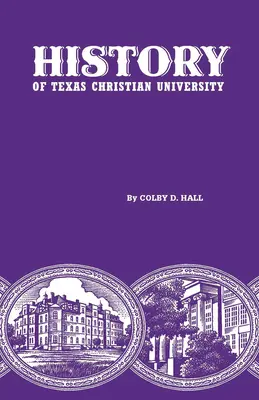 Historia Chrześcijańskiego Uniwersytetu w Teksasie: Uczelnia na granicy bydła - History of Texas Christian University: A College of the Cattle Frontier