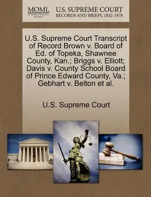 Transcript of Record Sądu Najwyższego Stanów Zjednoczonych Brown V. Board of Ed. of Topeka, Shawnee County, Kan.; Briggs V. Elliott; Davis V. County School Board of Prin. - U.S. Supreme Court Transcript of Record Brown V. Board of Ed. of Topeka, Shawnee County, Kan.; Briggs V. Elliott; Davis V. County School Board of Prin