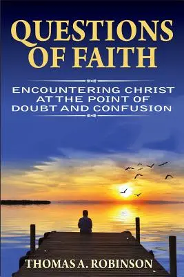 Pytania wiary: Spotkanie z Chrystusem w punkcie zwątpienia i zamieszania - Questions of Faith: Encountering Christ at the Point of Doubt and Confusion