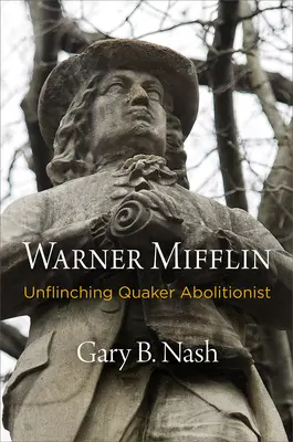 Warner Mifflin: Niezłomny kwakier abolicjonista - Warner Mifflin: Unflinching Quaker Abolitionist