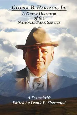 George B. Hartzog, Jr.: Wielki dyrektor Służby Parków Narodowych - George B. Hartzog, Jr.: A Great Director of the National Park Service