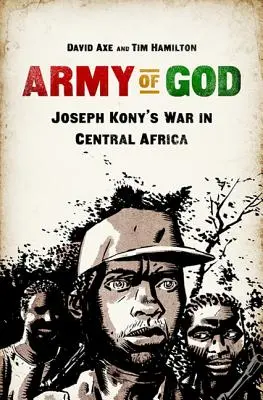 Armia Boga: Wojna Josepha Kony'ego w Afryce Środkowej - Army of God: Joseph Kony's War in Central Africa