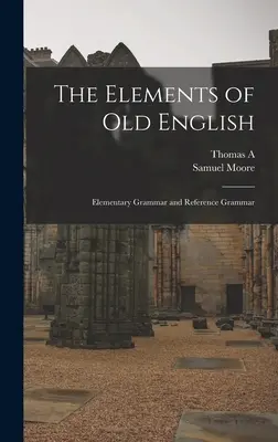 Elementy języka staroangielskiego: gramatyka elementarna i gramatyka referencyjna - The Elements of Old English; Elementary Grammar and Reference Grammar