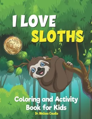 Kocham leniwce: Książka do kolorowania i ćwiczeń dla dzieci - I Love Sloths: Coloring and Activity Book for Kids