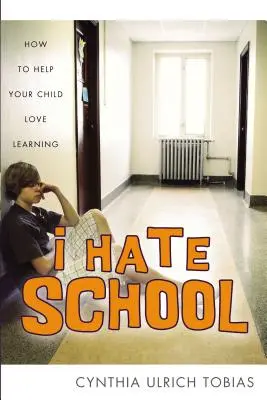 Nienawidzę szkoły: Jak pomóc dziecku pokochać naukę - I Hate School: How to Help Your Child Love Learning