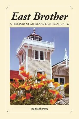 East Brother: Historia stacji świetlnej na wyspie - East Brother: History of an Island Light Station