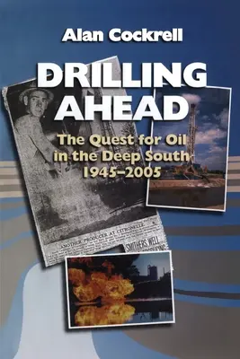 Drilling Ahead: Poszukiwanie ropy naftowej na głębokim południu, 1945-2005 - Drilling Ahead: The Quest for Oil in the Deep South, 1945-2005