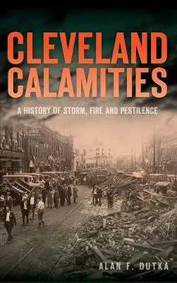 Cleveland Calamities: Historia burz, pożarów i zarazy - Cleveland Calamities: A History of Storm, Fire and Pestilence