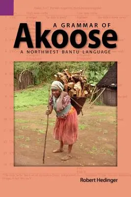 A Grammar of Akoose: Język północno-wschodniego Bantu - A Grammar of Akoose: A Northest Bantu Language