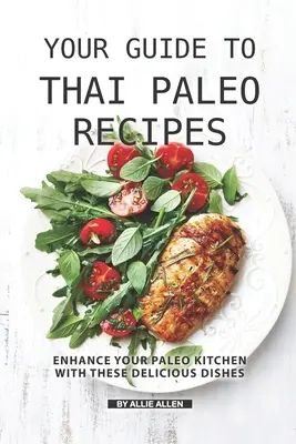 Twój przewodnik po tajskich przepisach paleo: Udoskonal swoją kuchnię paleo dzięki tym pysznym potrawom - Your Guide to Thai Paleo Recipes: Enhance Your Paleo Kitchen with These Delicious Dishes